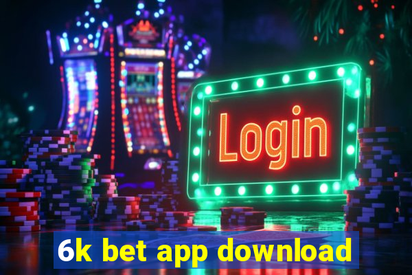 6k bet app download